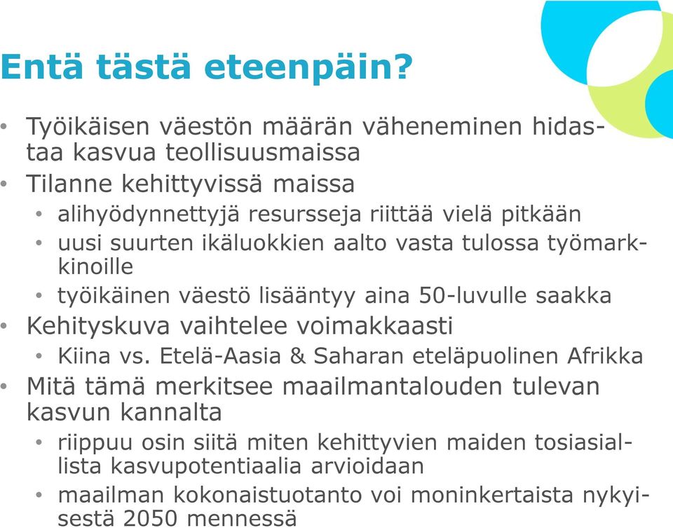 pitkään uusi suurten ikäluokkien aalto vasta tulossa työmarkkinoille työikäinen väestö lisääntyy aina 50-luvulle saakka Kehityskuva vaihtelee