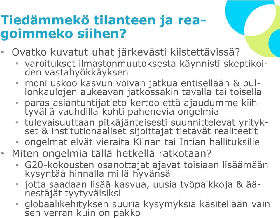 kertoo että ajaudumme kiihtyvällä vauhdilla kohti pahenevia ongelmia tulevaisuuttaan pitkäjänteisesti suunnittelevat yritykset & institutionaaliset sijoittajat tietävät realiteetit ongelmat eivät