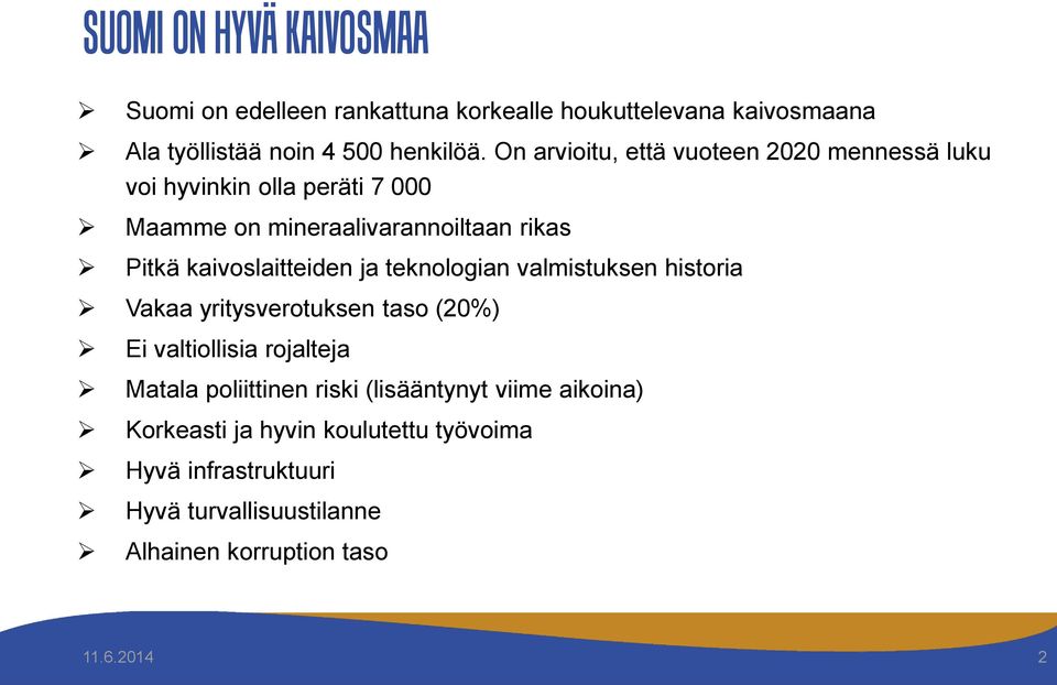 kaivoslaitteiden ja teknologian valmistuksen historia Vakaa yritysverotuksen taso (20%) Ei valtiollisia rojalteja Matala poliittinen