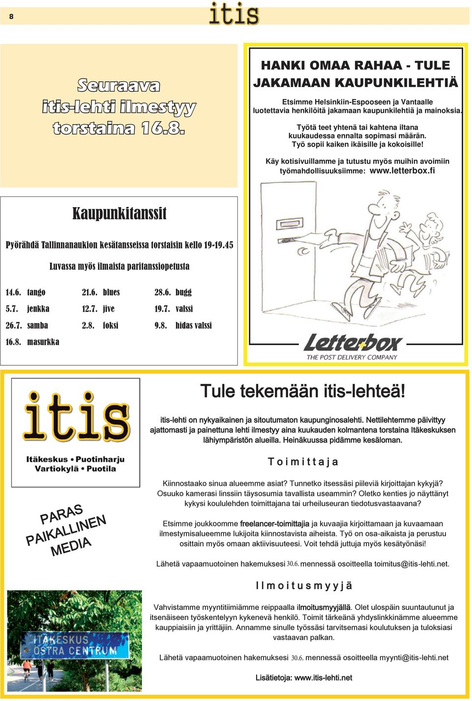 letterbox.fi Kaupunkitanssit Pyörähdä Tallinnanaukion kesätansseissa torstaisin kello 19-19.45 Luvassa myös ilmaista paritanssiopetusta 14.6. tango 21.6. blues 28.6. bugg 5.7. jenkka 12.7. jive 19.7. valssi 26.