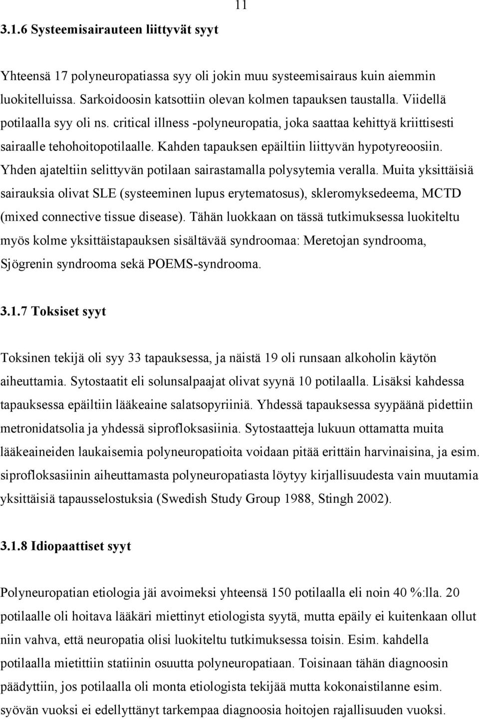 Yhden ajateltiin selittyvän potilaan sairastamalla polysytemia veralla.