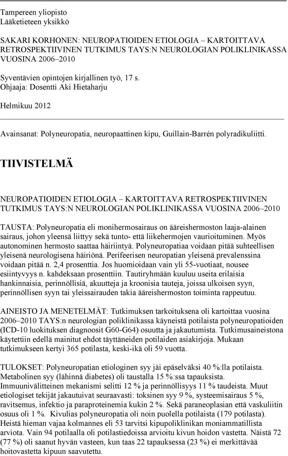 TIIVISTELMÄ NEUROPATIOIDEN ETIOLOGIA KARTOITTAVA RETROSPEKTIIVINEN TUTKIMUS TAYS:N NEUROLOGIAN POLIKLINIKASSA VUOSINA 2006 2010 TAUSTA: Polyneuropatia eli monihermosairaus on ääreishermoston