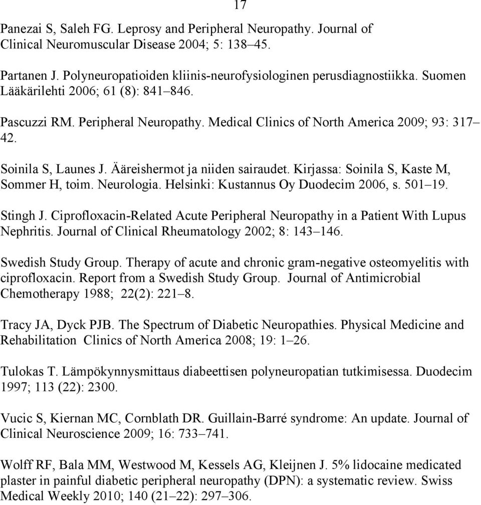 Kirjassa: Soinila S, Kaste M, Sommer H, toim. Neurologia. Helsinki: Kustannus Oy Duodecim 2006, s. 501 19. Stingh J.