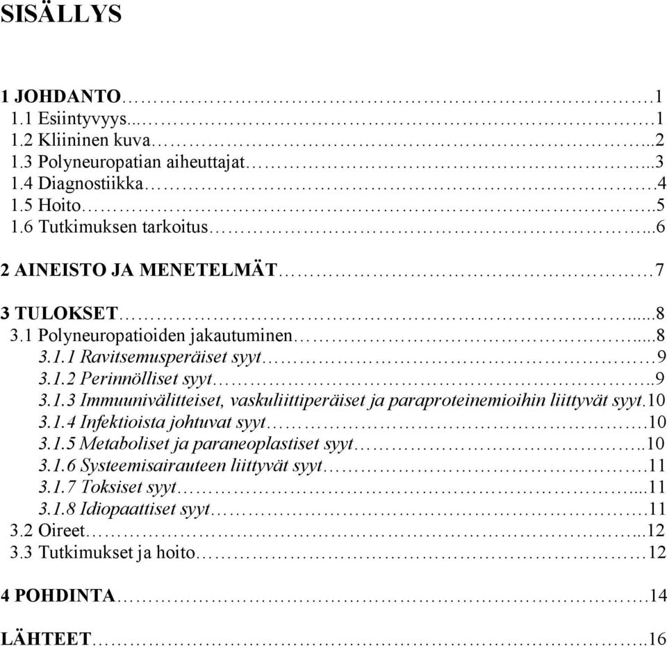 10 3.1.4 Infektioista johtuvat syyt.10 3.1.5 Metaboliset ja paraneoplastiset syyt..10 3.1.6 Systeemisairauteen liittyvät syyt.11 3.1.7 Toksiset syyt...11 3.1.8 Idiopaattiset syyt.