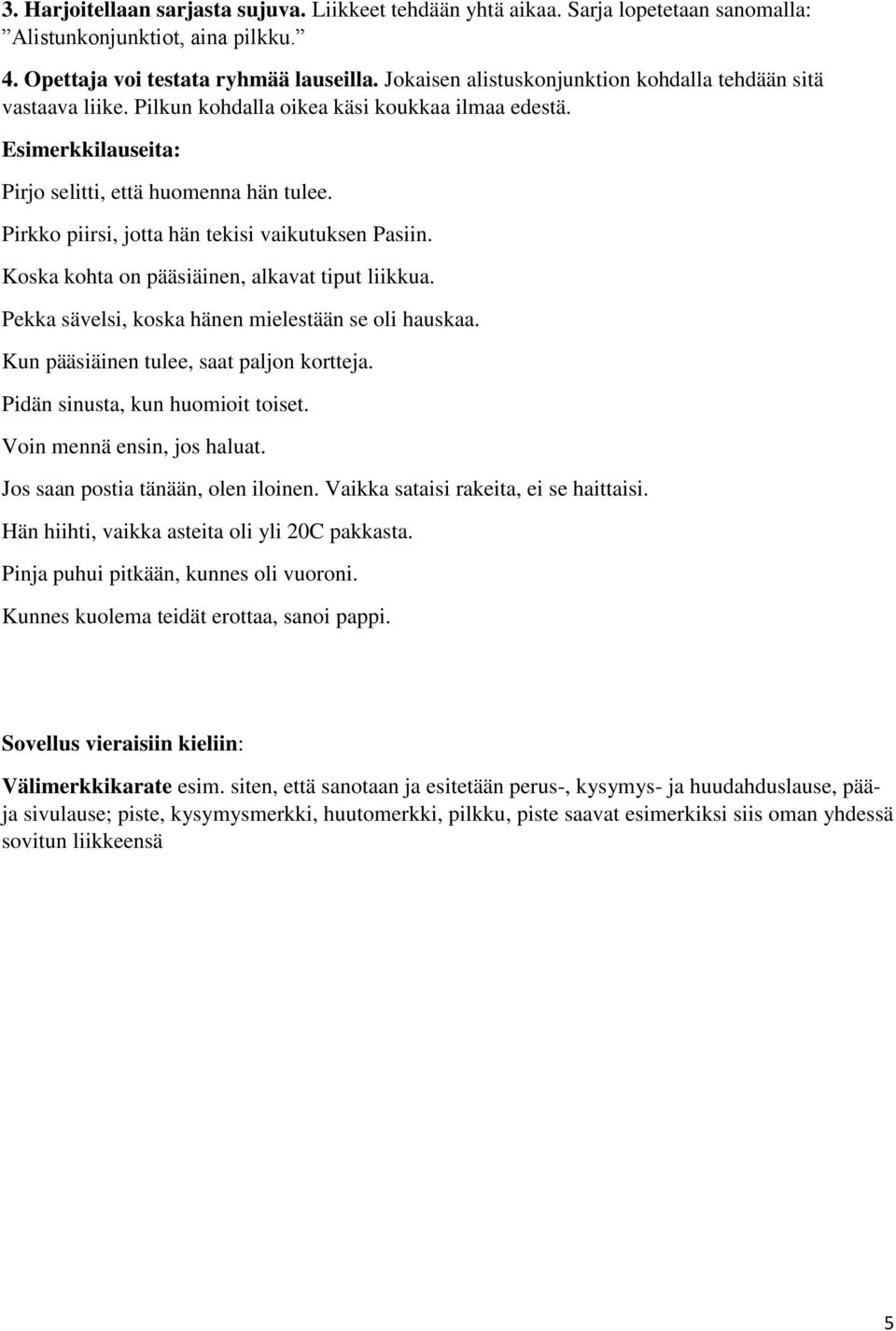 Pirkko piirsi, jotta hän tekisi vaikutuksen Pasiin. Koska kohta on pääsiäinen, alkavat tiput liikkua. Pekka sävelsi, koska hänen mielestään se oli hauskaa. Kun pääsiäinen tulee, saat paljon kortteja.