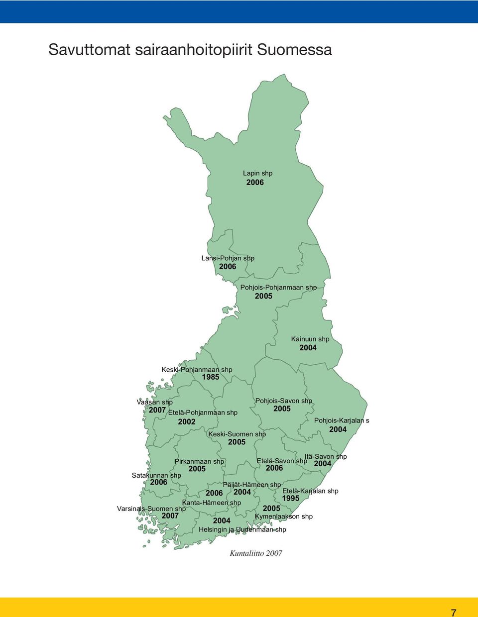 2004 2005 Itä-Savon shp Pirkanmaan shp Etelä-Savon shp 2004 2005 2006 Satakunnan shp 2006 Päijät-Hämeen shp 2006 2004