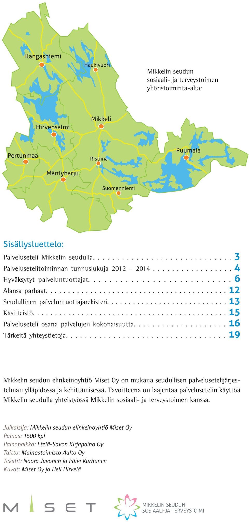 ........................................ 12 Seudullinen palveluntuottajarekisteri............................ 13 Käsitteistö............................................ 15 Palveluseteli osana palvelujen kokonaisuutta.