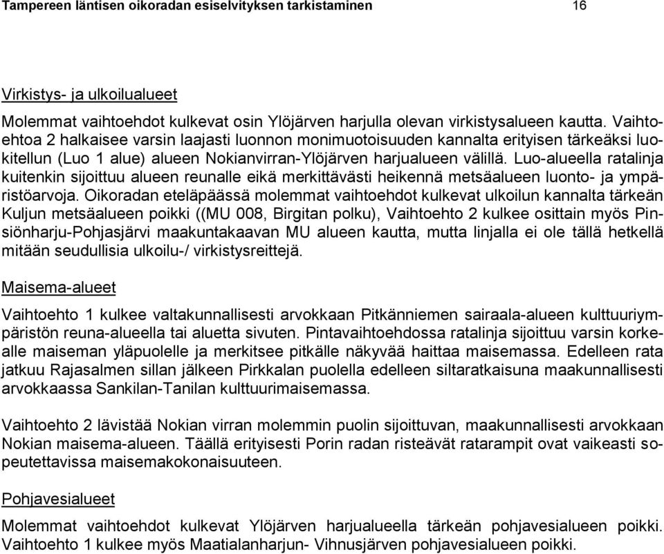 Luo-alueella ratalinja kuitenkin sijoittuu alueen reunalle eikä merkittävästi heikennä metsäalueen luonto- ja ympäristöarvoja.