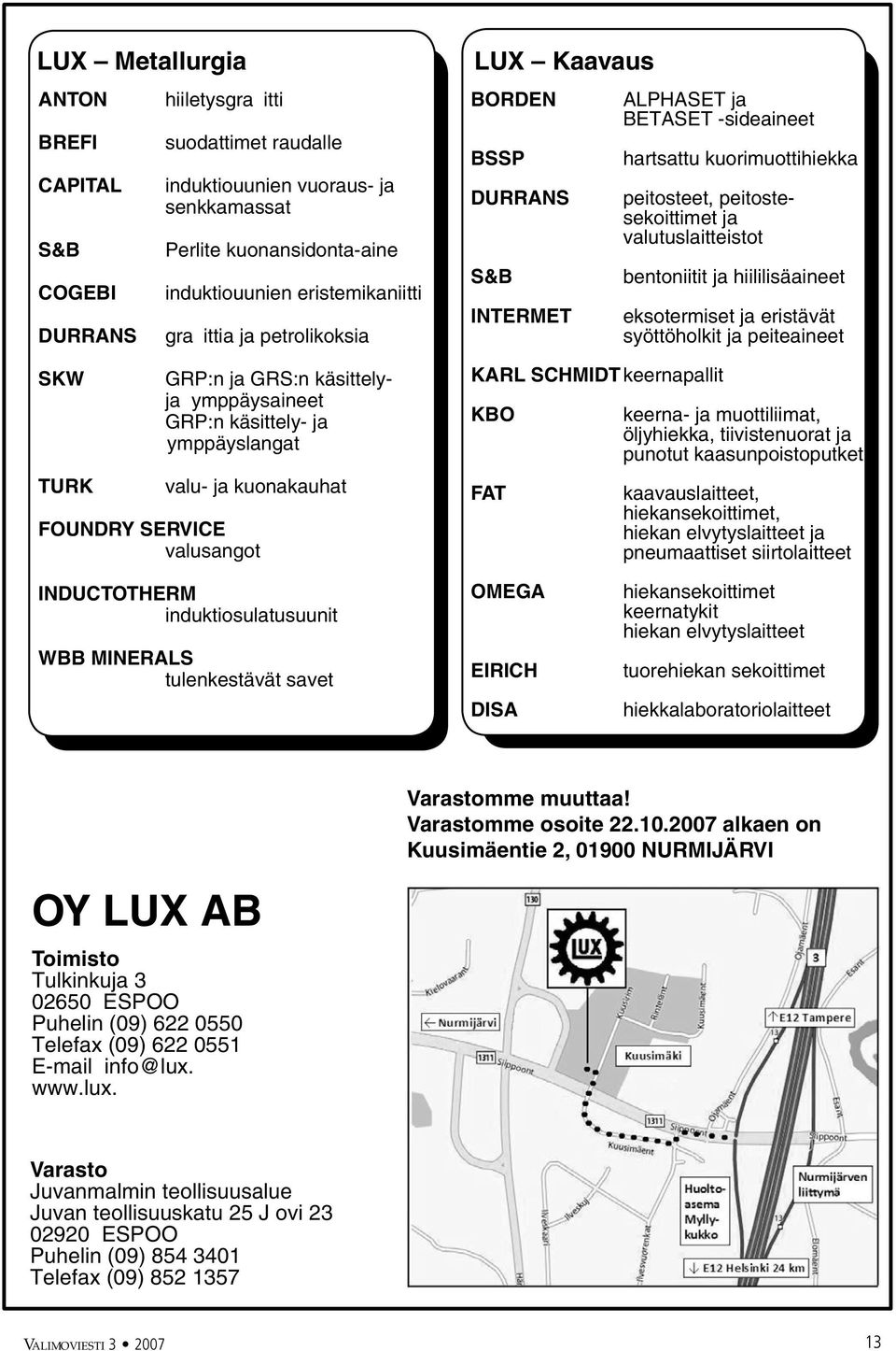 S&B INTERMET ALPHASET ja BETASET -sideaineet hartsattu kuorimuottihiekka peitosteet, peitostesekoittimet ja valutuslaitteistot KARL SCHMIDT keernapallit KBO FAT bentoniitit ja hiililisäaineet