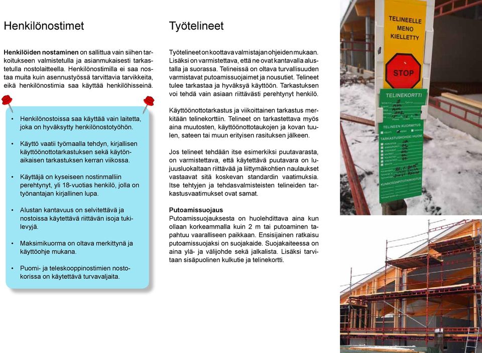 Henkilönostoissa saa käyttää vain laitetta, joka on hyväksytty henkilönostotyöhön.