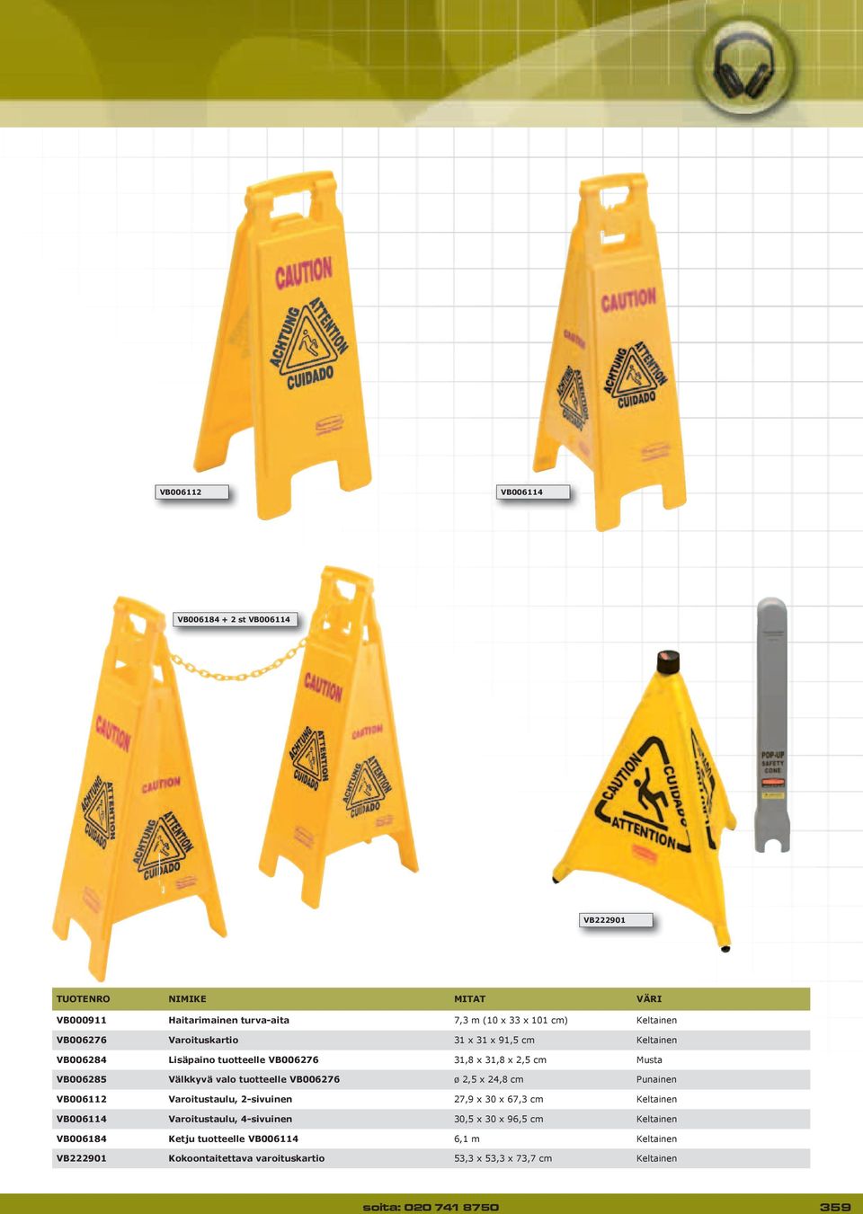 VB006276 ø 2,5 x 24,8 cm Punainen VB006112 Varoitustaulu, 2-sivuinen 27,9 x 30 x 67,3 cm Keltainen VB006114 Varoitustaulu, 4-sivuinen 30,5 x 30 x 96,5