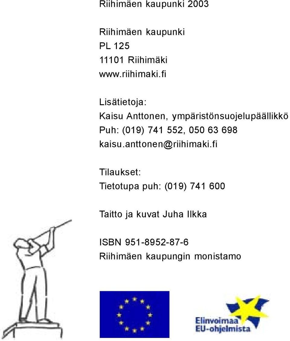 fi Lisätietoja: Kaisu Anttonen, ympäristönsuojelupäällikkö Puh: (019) 741 552,