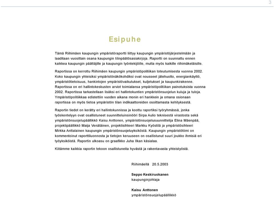 Raportissa on kerrottu Riihimäen kaupungin ympäristöpolitiikan toteutumisesta vuonna 2002.