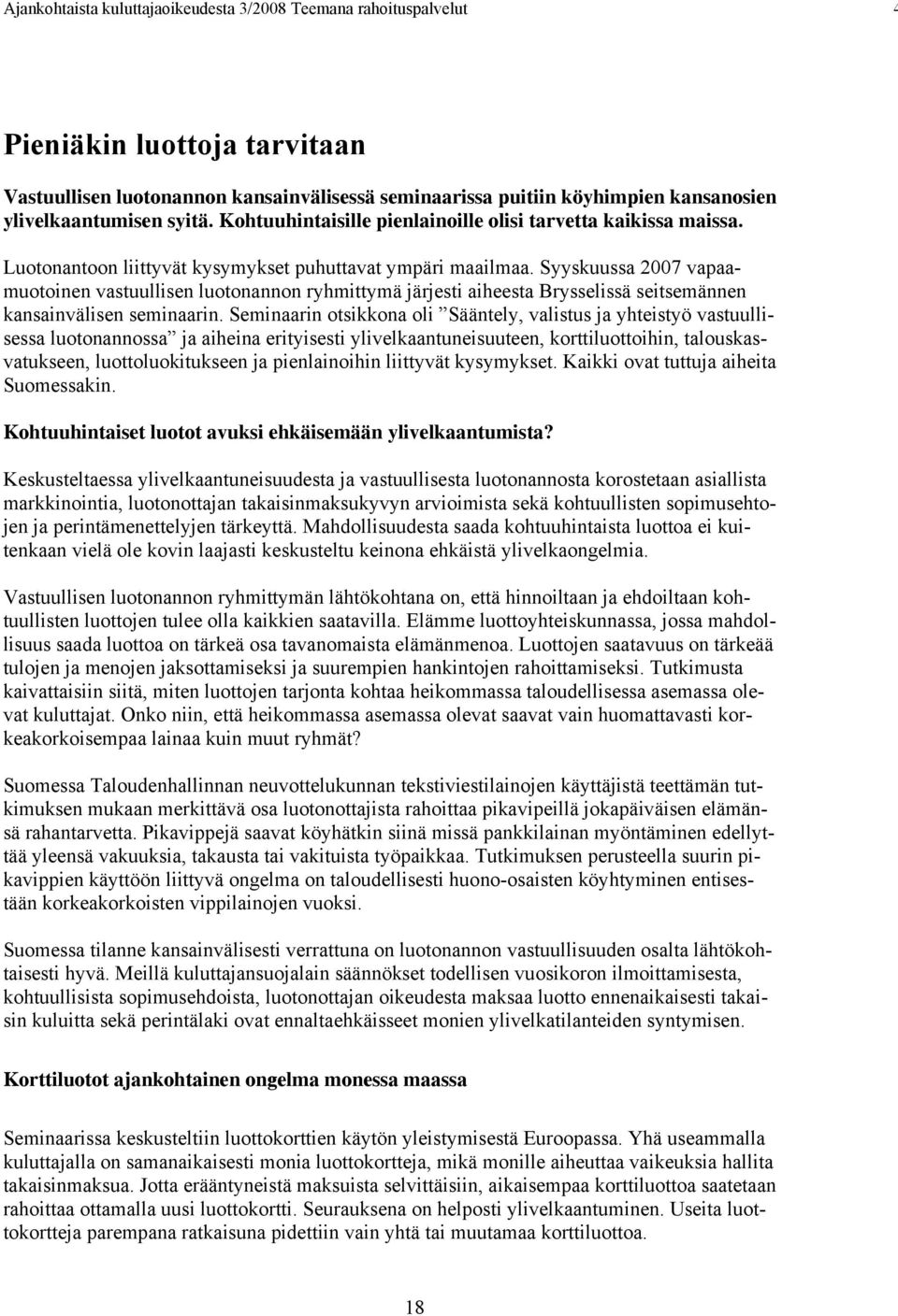 Syyskuussa 2007 vapaamuotoinen vastuullisen luotonannon ryhmittymä järjesti aiheesta Brysselissä seitsemännen kansainvälisen seminaarin.