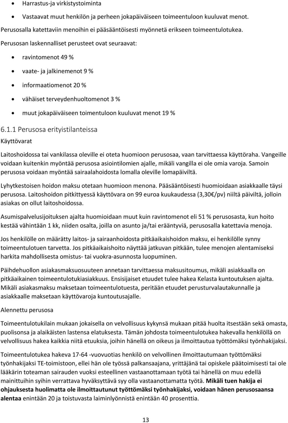 19 % 6.1.1 Perusosa erityistilanteissa Käyttövarat Laitoshoidossa tai vankilassa oleville ei oteta huomioon perusosaa, vaan tarvittaessa käyttöraha.