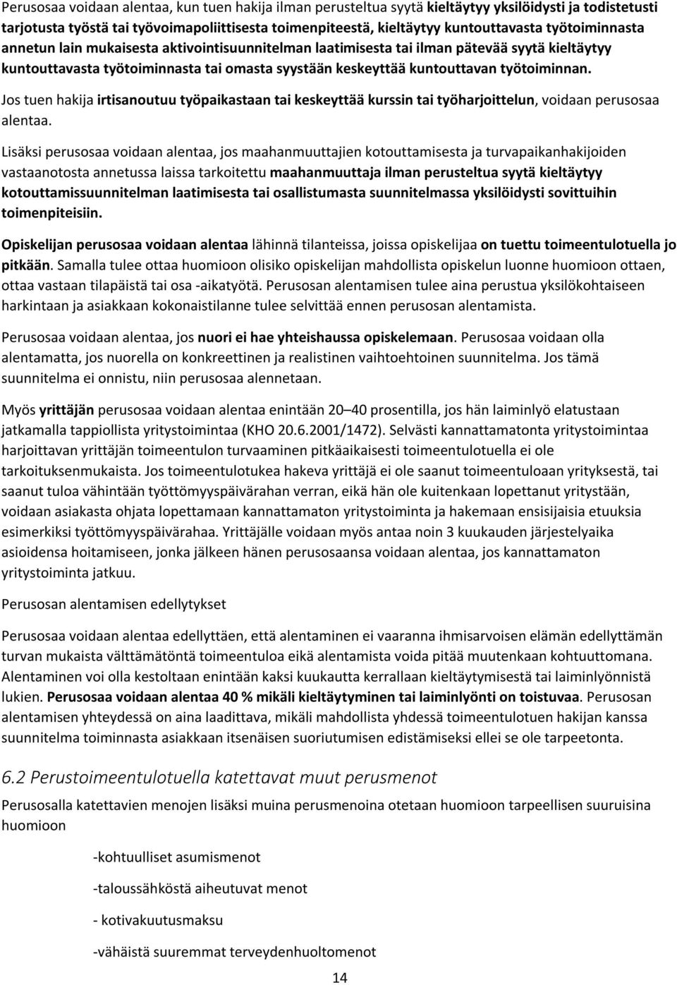 Jos tuen hakija irtisanoutuu työpaikastaan tai keskeyttää kurssin tai työharjoittelun, voidaan perusosaa alentaa.