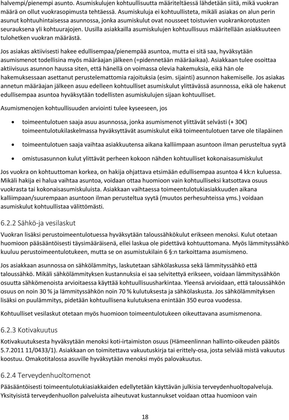 Uusilla asiakkailla asumiskulujen kohtuullisuus määritellään asiakkuuteen tulohetken vuokran määrästä.