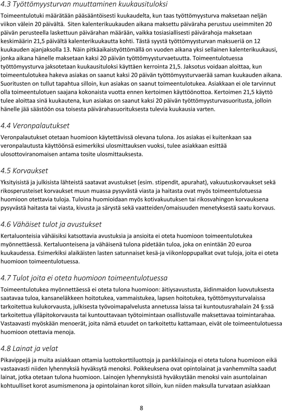 kalenterikuukautta kohti. Tästä syystä työttömyysturvan maksueriä on 12 kuukauden ajanjaksolla 13.