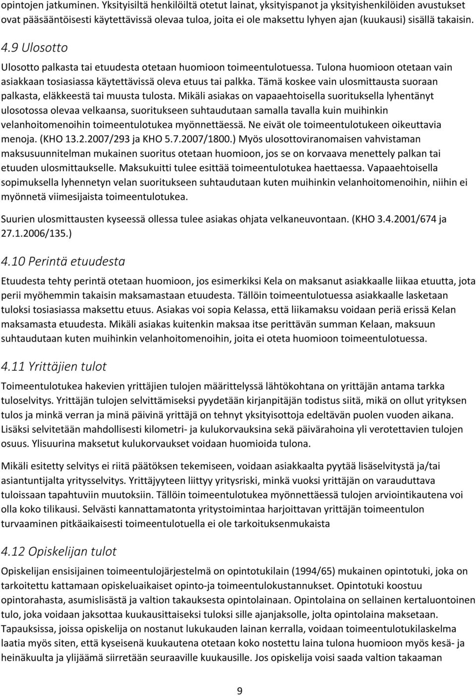 4.9 Ulosotto Ulosotto palkasta tai etuudesta otetaan huomioon toimeentulotuessa. Tulona huomioon otetaan vain asiakkaan tosiasiassa käytettävissä oleva etuus tai palkka.