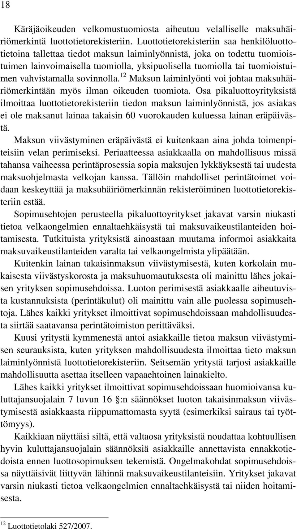 vahvistamalla sovinnolla. 12 Maksun laiminlyönti voi johtaa maksuhäiriömerkintään myös ilman oikeuden tuomiota.