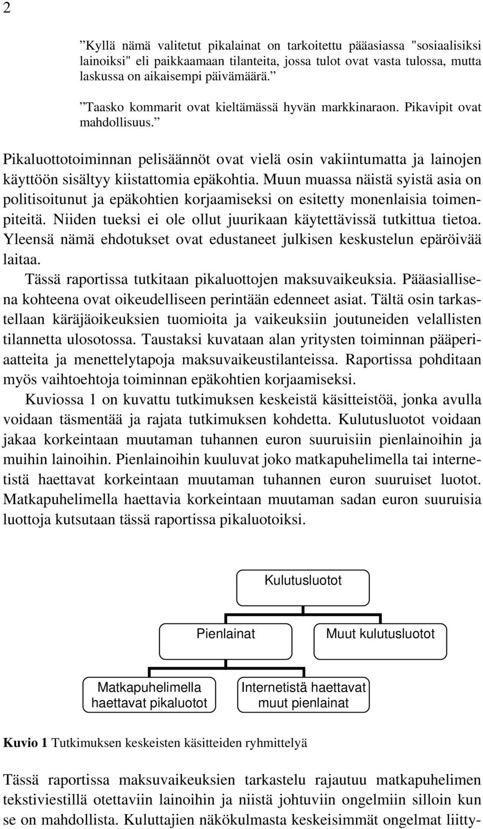 Muun muassa näistä syistä asia on politisoitunut ja epäkohtien korjaamiseksi on esitetty monenlaisia toimenpiteitä. Niiden tueksi ei ole ollut juurikaan käytettävissä tutkittua tietoa.