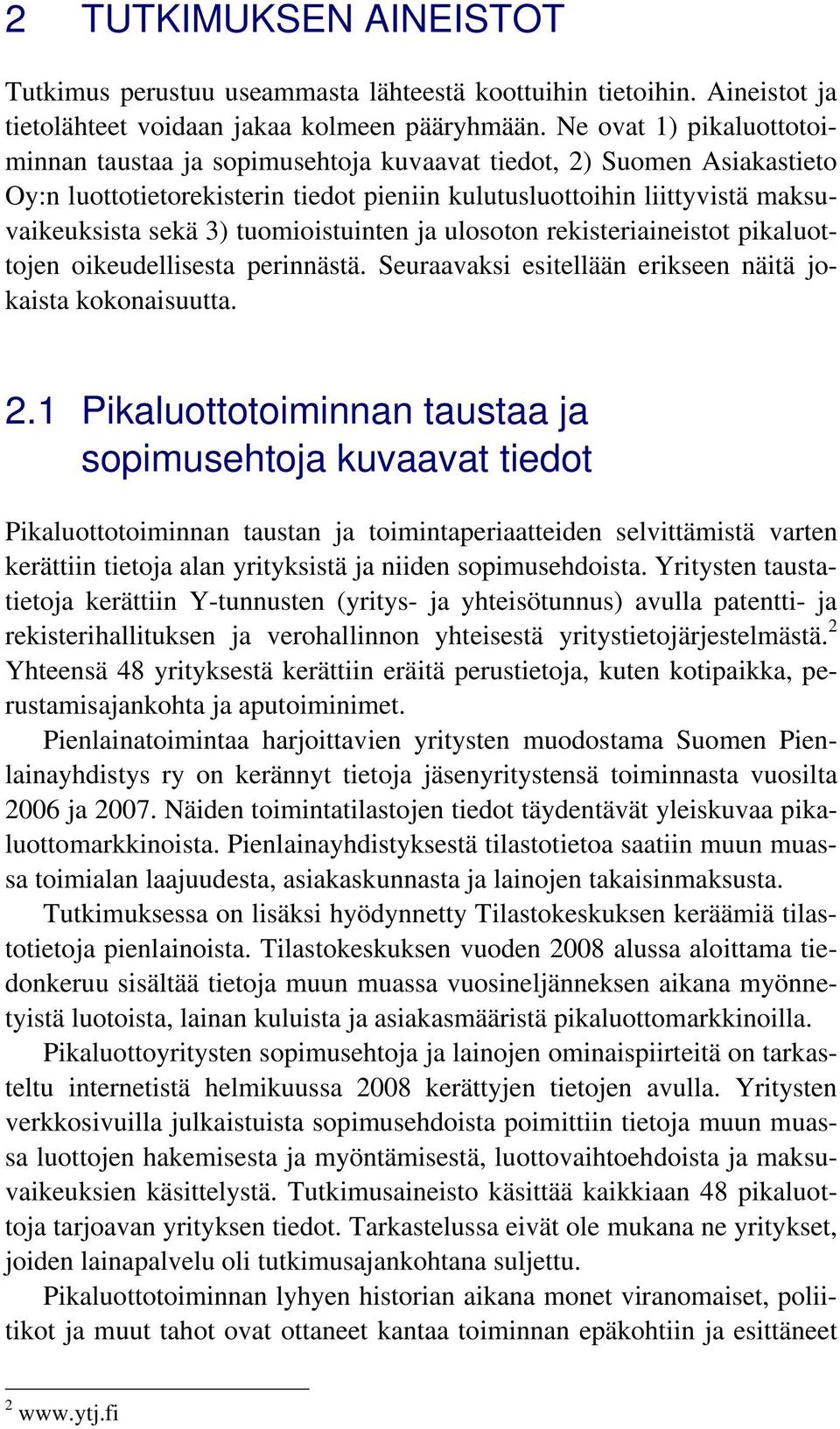 tuomioistuinten ja ulosoton rekisteriaineistot pikaluottojen oikeudellisesta perinnästä. Seuraavaksi esitellään erikseen näitä jokaista kokonaisuutta. 2.