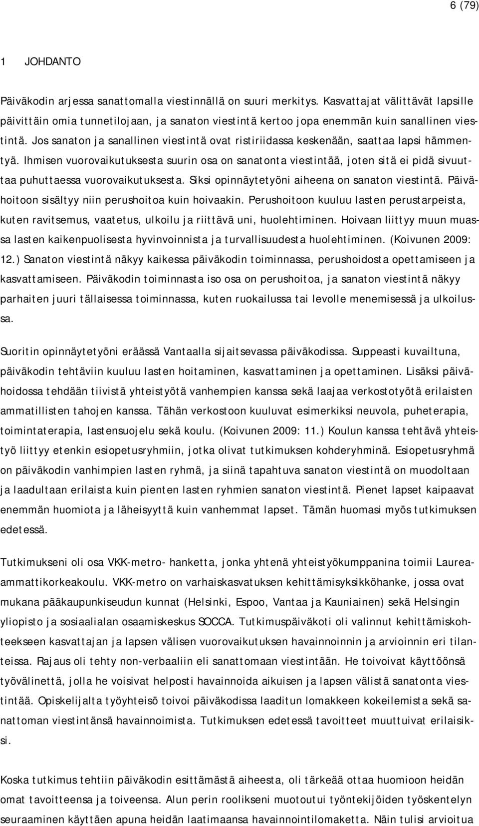 Jos sanaton ja sanallinen viestintä ovat ristiriidassa keskenään, saattaa lapsi hämmentyä.