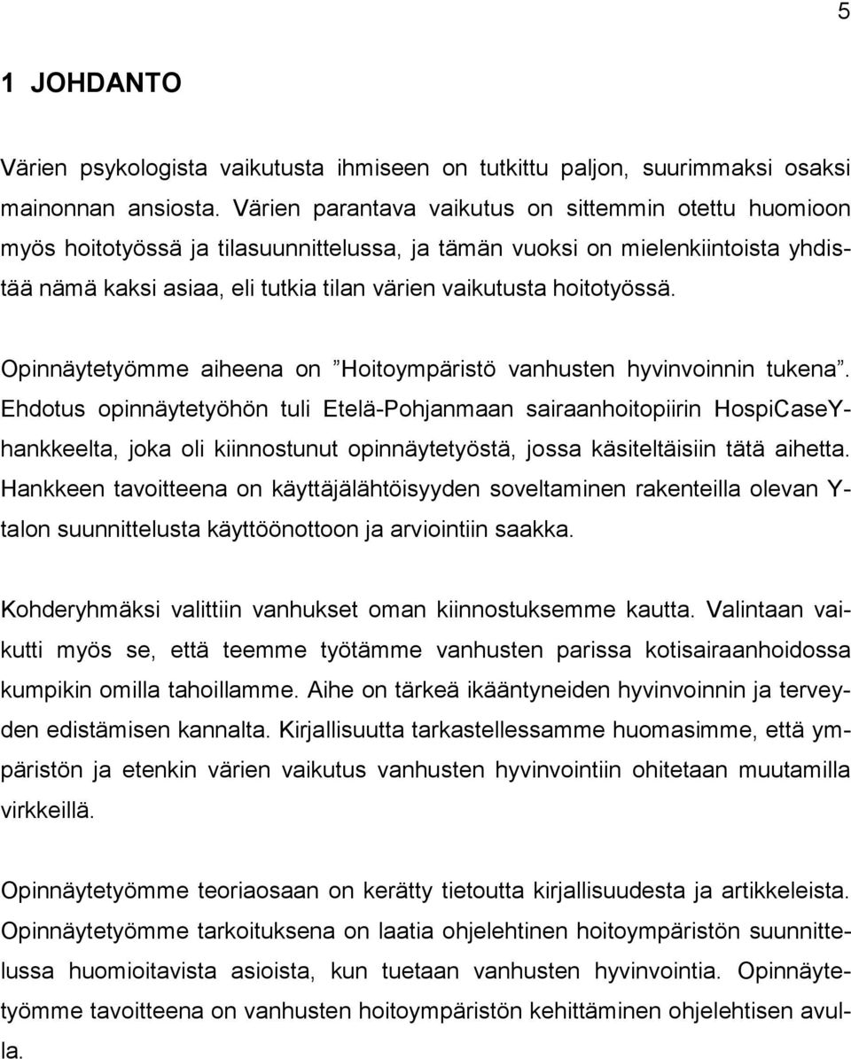 hoitotyössä. Opinnäytetyömme aiheena on Hoitoympäristö vanhusten hyvinvoinnin tukena.