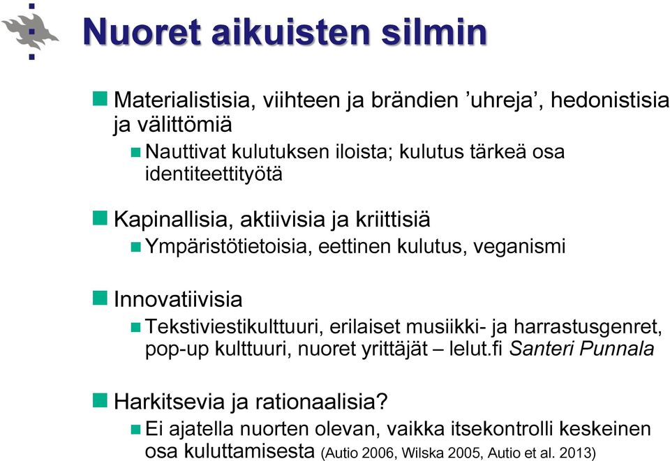 Tekstiviestikulttuuri, erilaiset musiikki- ja harrastusgenret, pop-up kulttuuri, nuoret yrittäjät lelut.
