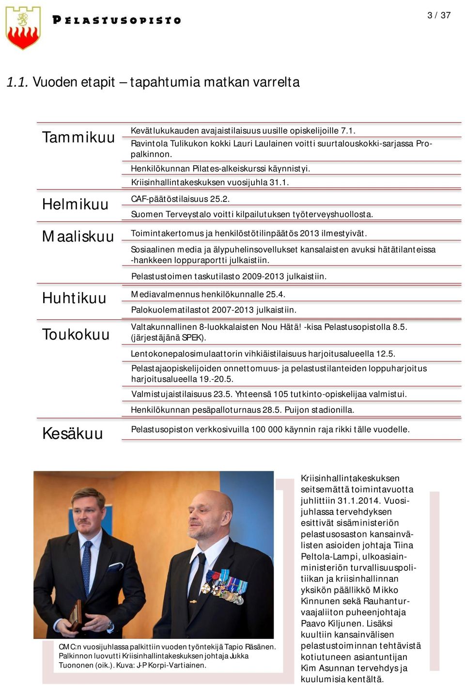 2. Suomen Terveystalo voitti kilpailutuksen työterveyshuollosta. Toimintakertomus ja henkilöstötilinpäätös 2013 ilmestyivät.