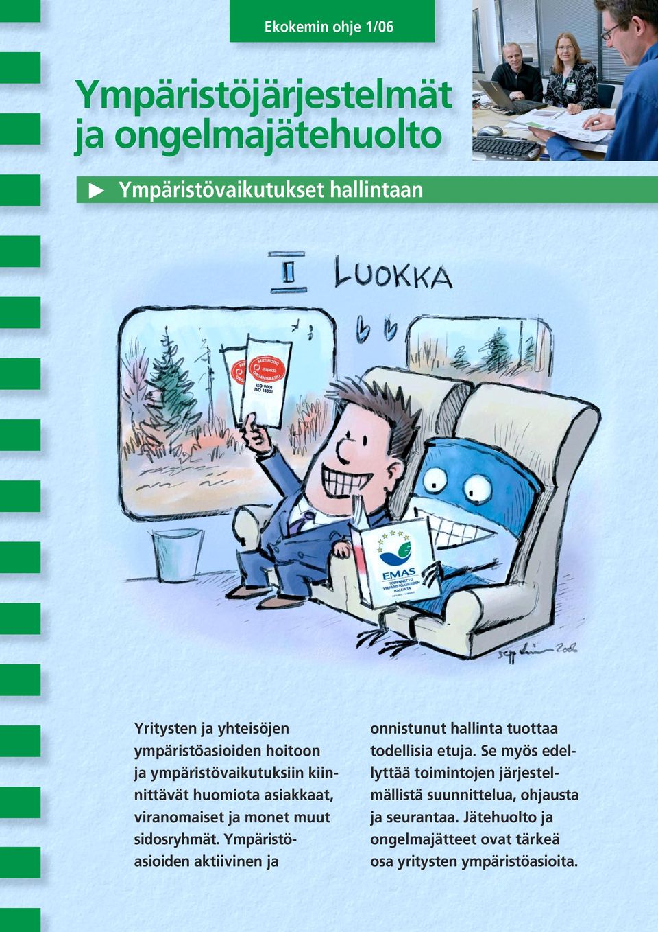 sidosryhmät. Ympäristö - asioiden aktiivinen ja onnistunut hallinta tuottaa todellisia etuja.