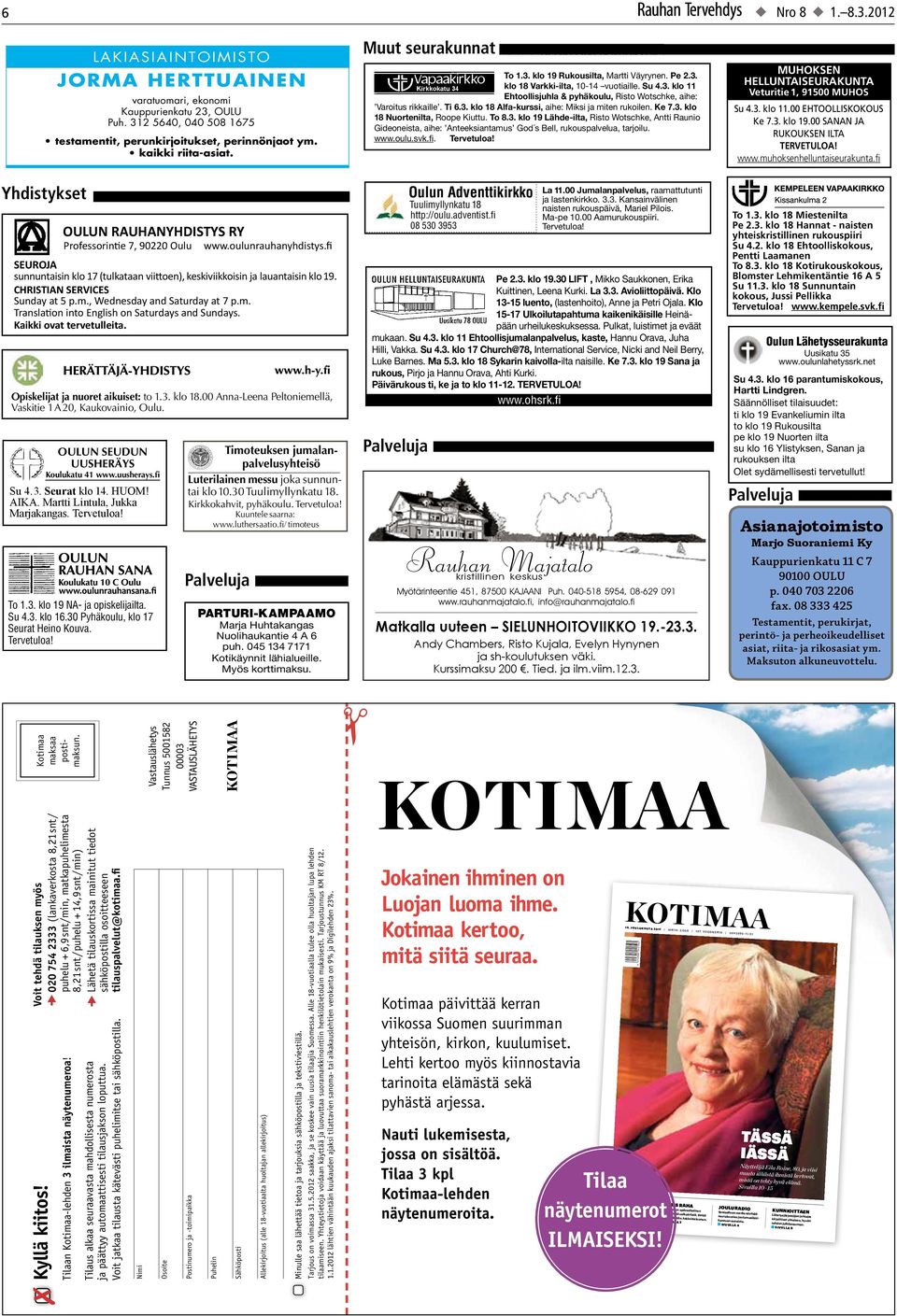 Ma-pe 10.00 Aamurukouspiiri. Tervetuloa! To 1.3. klo 18 Miestenilta Pe 2.3. klo 18 Hannat - naisten yhteiskristillinen rukouspiiri Su 4.2. klo 18 Ehtoolliskokous, Pentti Laamanen To 8.3. klo 18 Kotirukouskokous, Blomster Lehmikentäntie 16 A 5 Su 11.