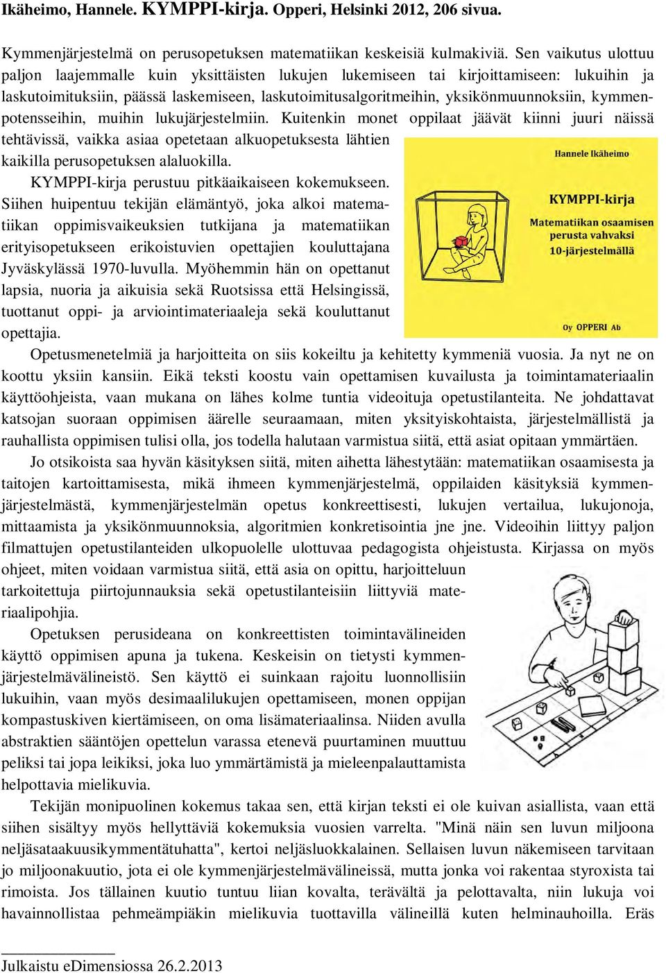 kymmenpotensseihin, muihin lukujärjestelmiin. Kuitenkin monet oppilaat jäävät kiinni juuri näissä tehtävissä, vaikka asiaa opetetaan alkuopetuksesta lähtien kaikilla perusopetuksen alaluokilla.