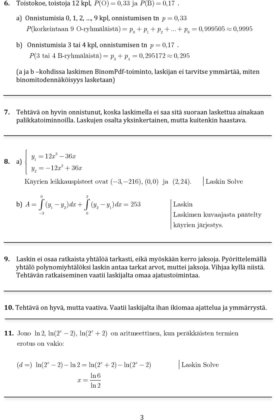 P(3 tai 4 B-ryhmäläistä) = p 3 + p 4 = 0,295172 0,295 (a ja b kohdissa laskimen BinomPdf- toiminto, laskijan ei tarvitse ymmärtää, miten binomitodennäköisyys lasketaan) 7.