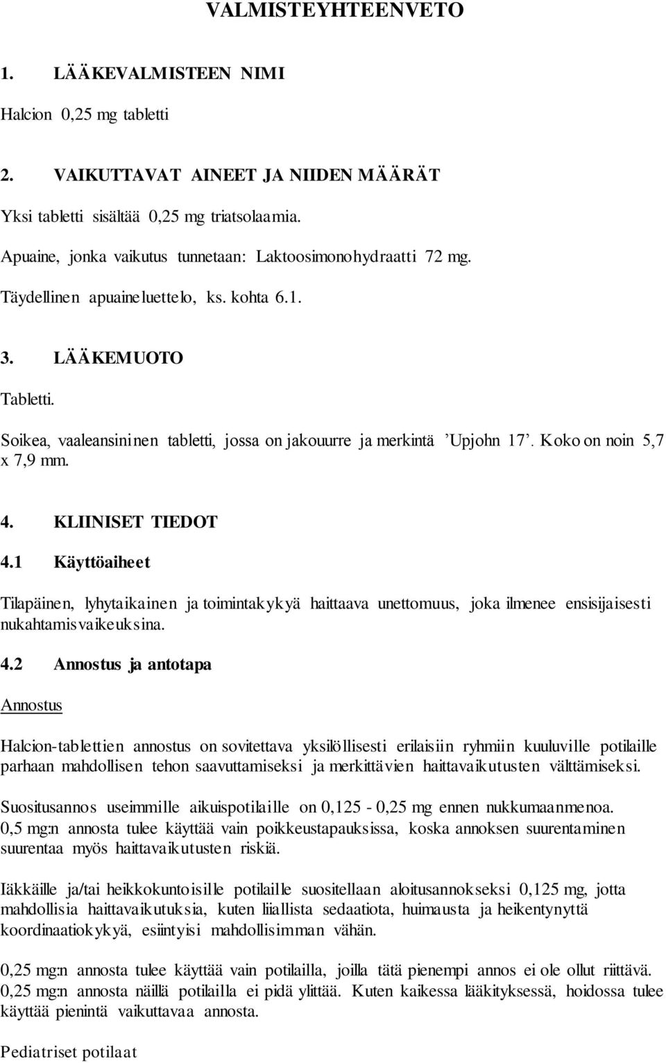 Soikea, vaaleansininen tabletti, jossa on jakouurre ja merkintä Upjohn 17. Koko on noin 5,7 x 7,9 mm. 4. KLIINISET TIEDOT 4.