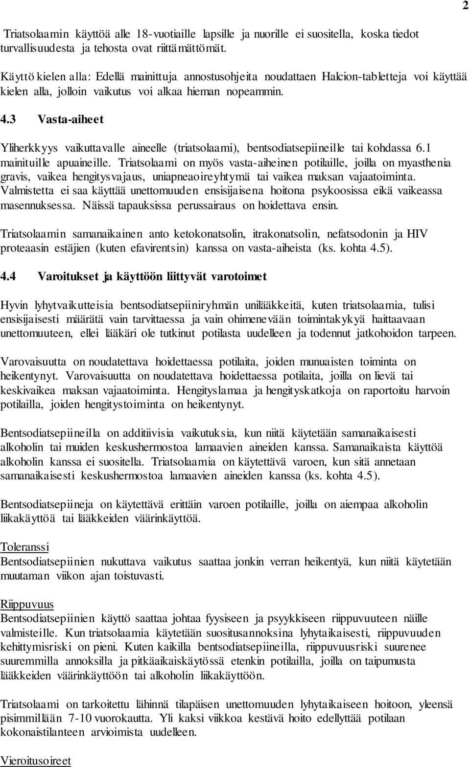 3 Vasta-aiheet Yliherkkyys vaikuttavalle aineelle (triatsolaami), bentsodiatsepiineille tai kohdassa 6.1 mainituille apuaineille.