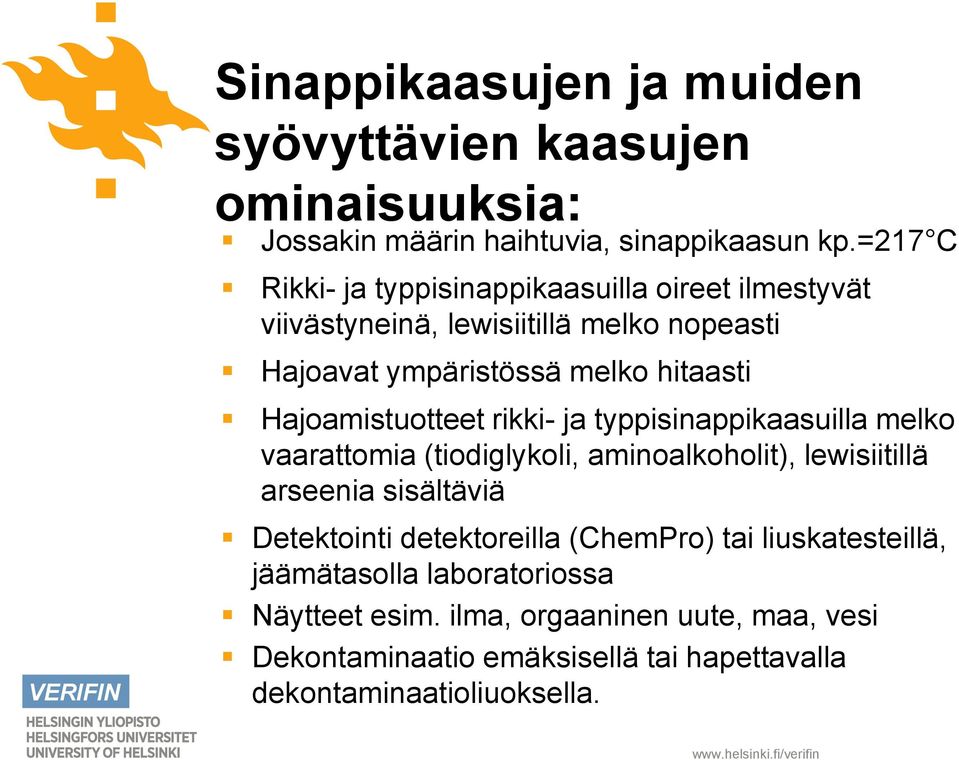 Hajoamistuotteet rikki- ja typpisinappikaasuilla melko vaarattomia (tiodiglykoli, aminoalkoholit), lewisiitillä arseenia sisältäviä Detektointi