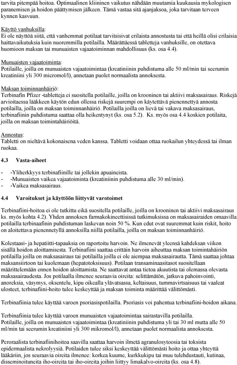 Käyttö vanhuksilla: Ei ole näyttöä siitä, että vanhemmat potilaat tarvitsisivat erilaista annostusta tai että heillä olisi erilaisia haittavaikutuksia kuin nuoremmilla potilailla.