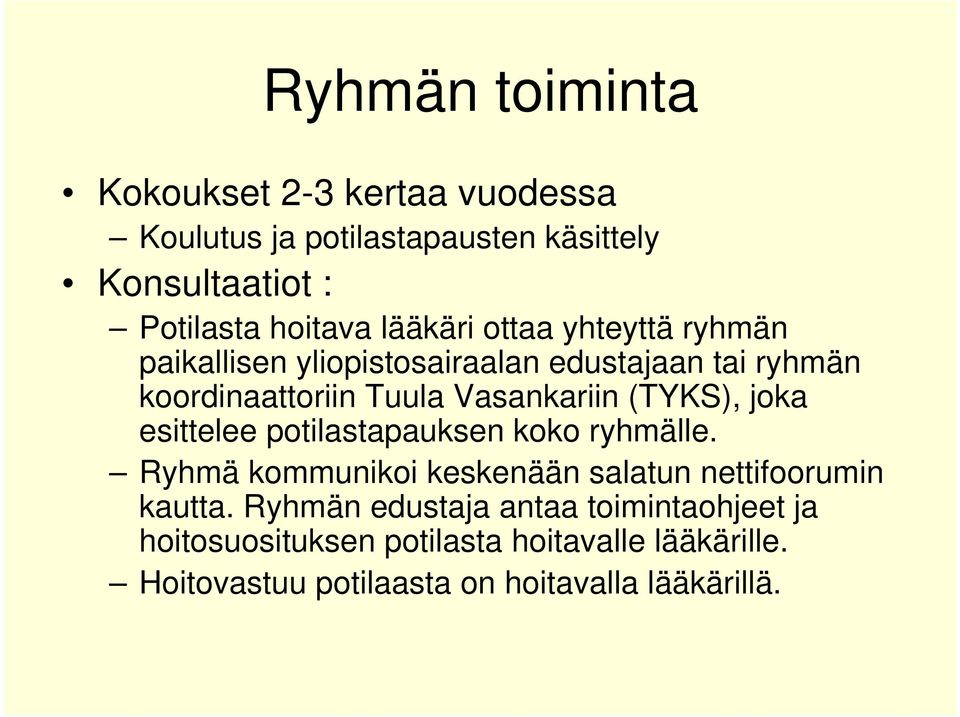 (TYKS), joka esittelee potilastapauksen koko ryhmälle. Ryhmä kommunikoi keskenään salatun nettifoorumin kautta.