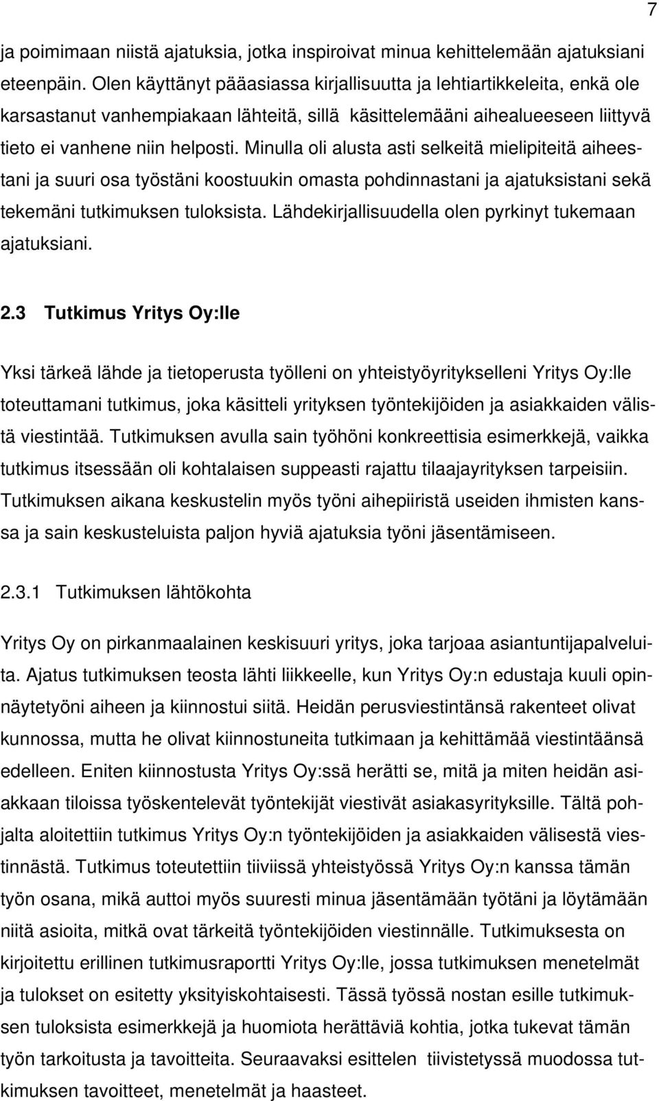 Minulla oli alusta asti selkeitä mielipiteitä aiheestani ja suuri osa työstäni koostuukin omasta pohdinnastani ja ajatuksistani sekä tekemäni tutkimuksen tuloksista.