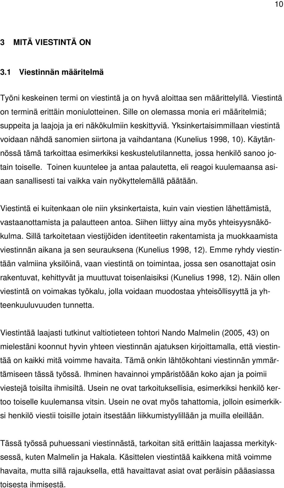 Käytännössä tämä tarkoittaa esimerkiksi keskustelutilannetta, jossa henkilö sanoo jotain toiselle.