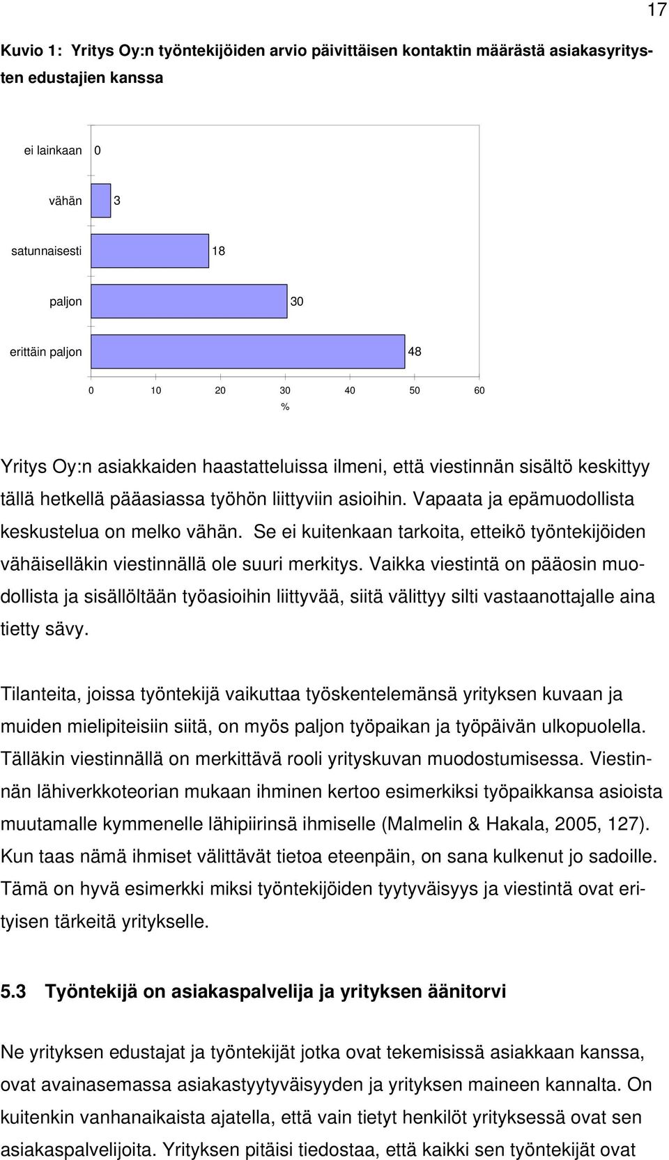 Se ei kuitenkaan tarkoita, etteikö työntekijöiden vähäiselläkin viestinnällä ole suuri merkitys.