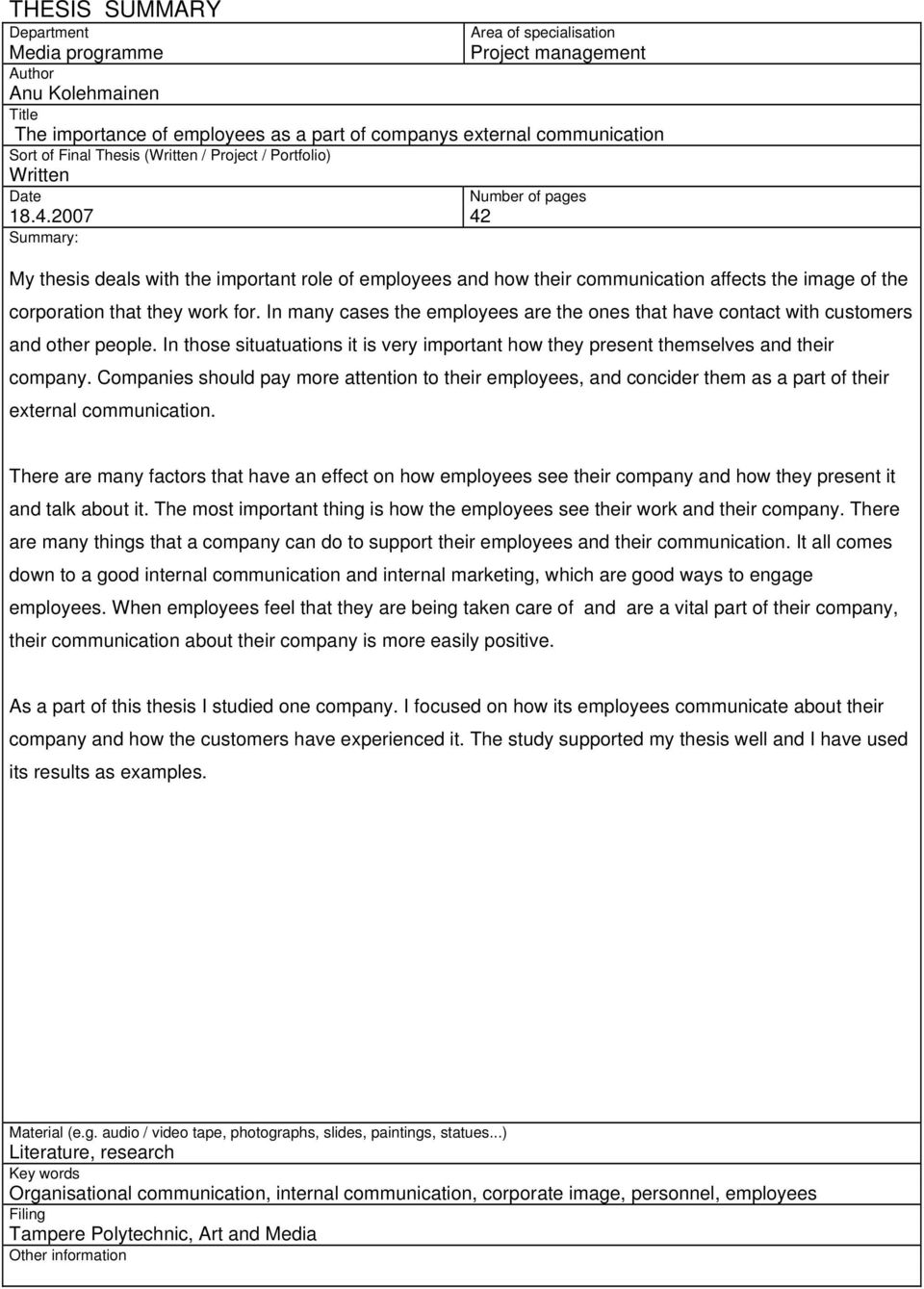 2007 42 Summary: Number of pages My thesis deals with the important role of employees and how their communication affects the image of the corporation that they work for.