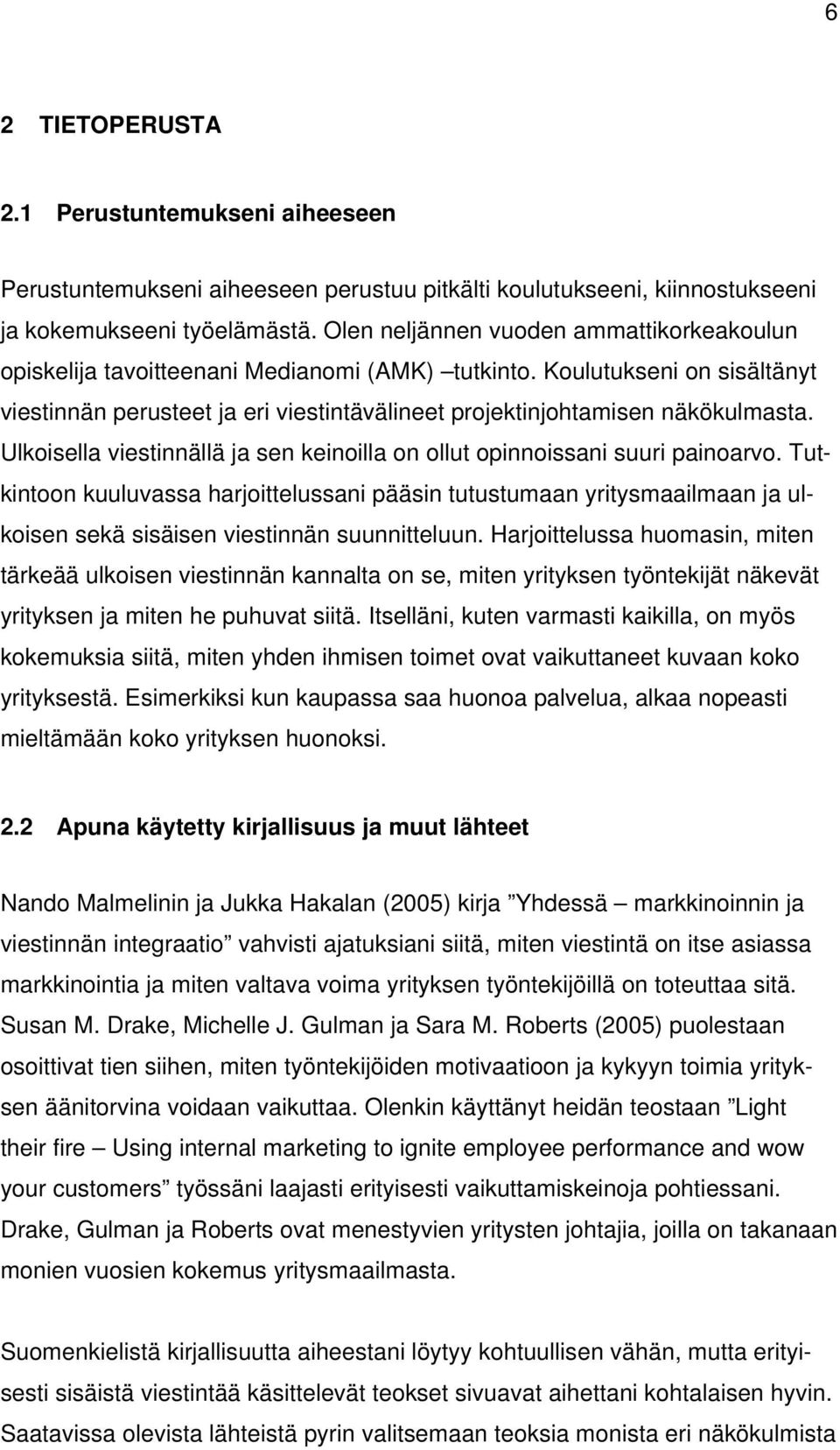 Ulkoisella viestinnällä ja sen keinoilla on ollut opinnoissani suuri painoarvo.