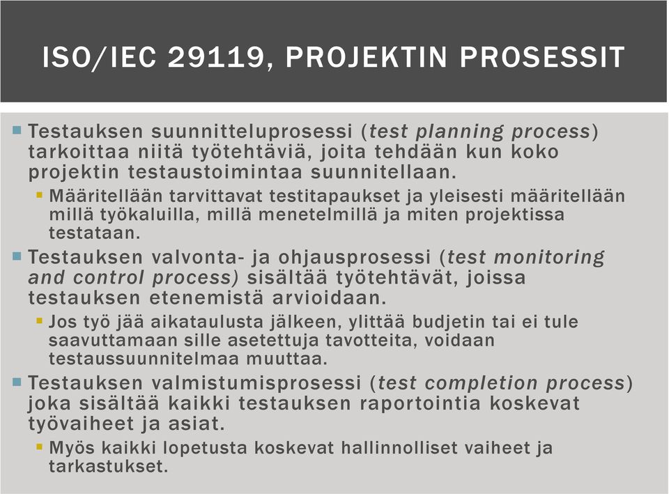 Testauksen valvonta- ja ohjausprosessi (test monitoring and control process) sisältää työtehtävät, joissa testauksen etenemistä arvioidaan.