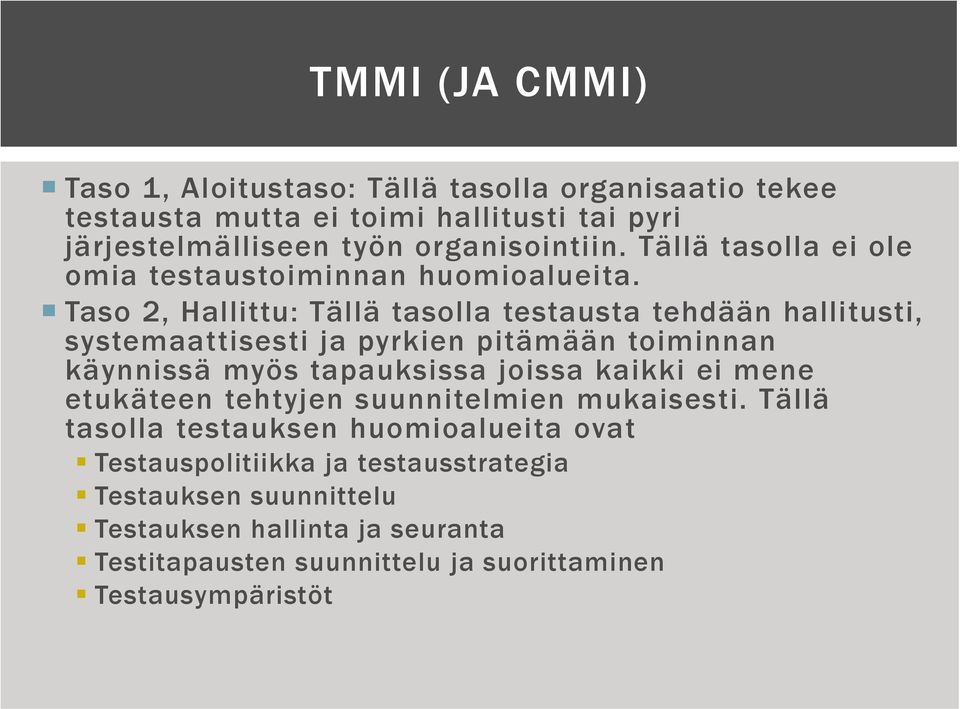 Taso 2, Hallittu: Tällä tasolla testausta tehdään hallitusti, systemaattisesti ja pyrkien pitämään toiminnan käynnissä myös tapauksissa joissa kaikki ei