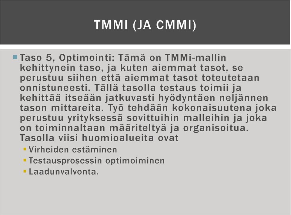 Tällä tasolla testaus toimii ja kehittää itseään jatkuvasti hyödyntäen neljännen tason mittareita.