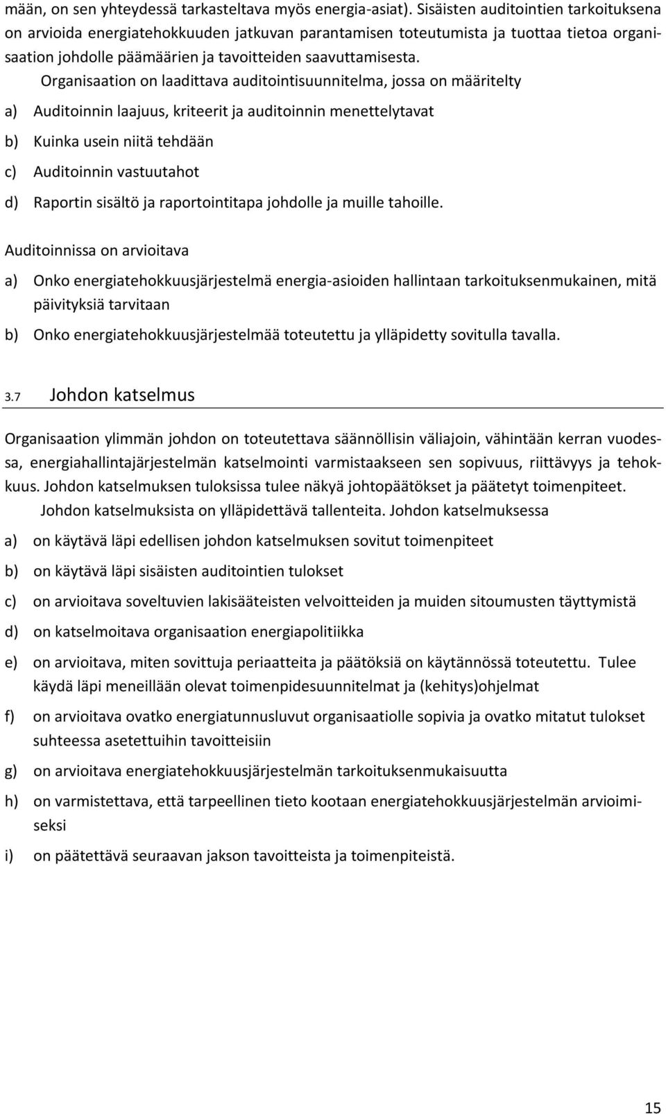 Organisaation on laadittava auditointisuunnitelma, jossa on määritelty a) Auditoinnin laajuus, kriteerit ja auditoinnin menettelytavat b) Kuinka usein niitä tehdään c) Auditoinnin vastuutahot d)