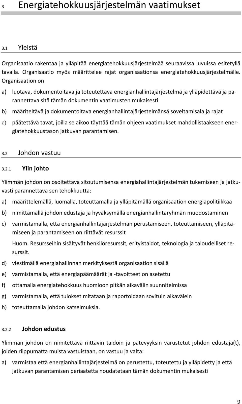 Organisaation on a) luotava, dokumentoitava ja toteutettava energianhallintajärjestelmä ja ylläpidettävä ja parannettava sitä tämän dokumentin vaatimusten mukaisesti b) määriteltävä ja dokumentoitava