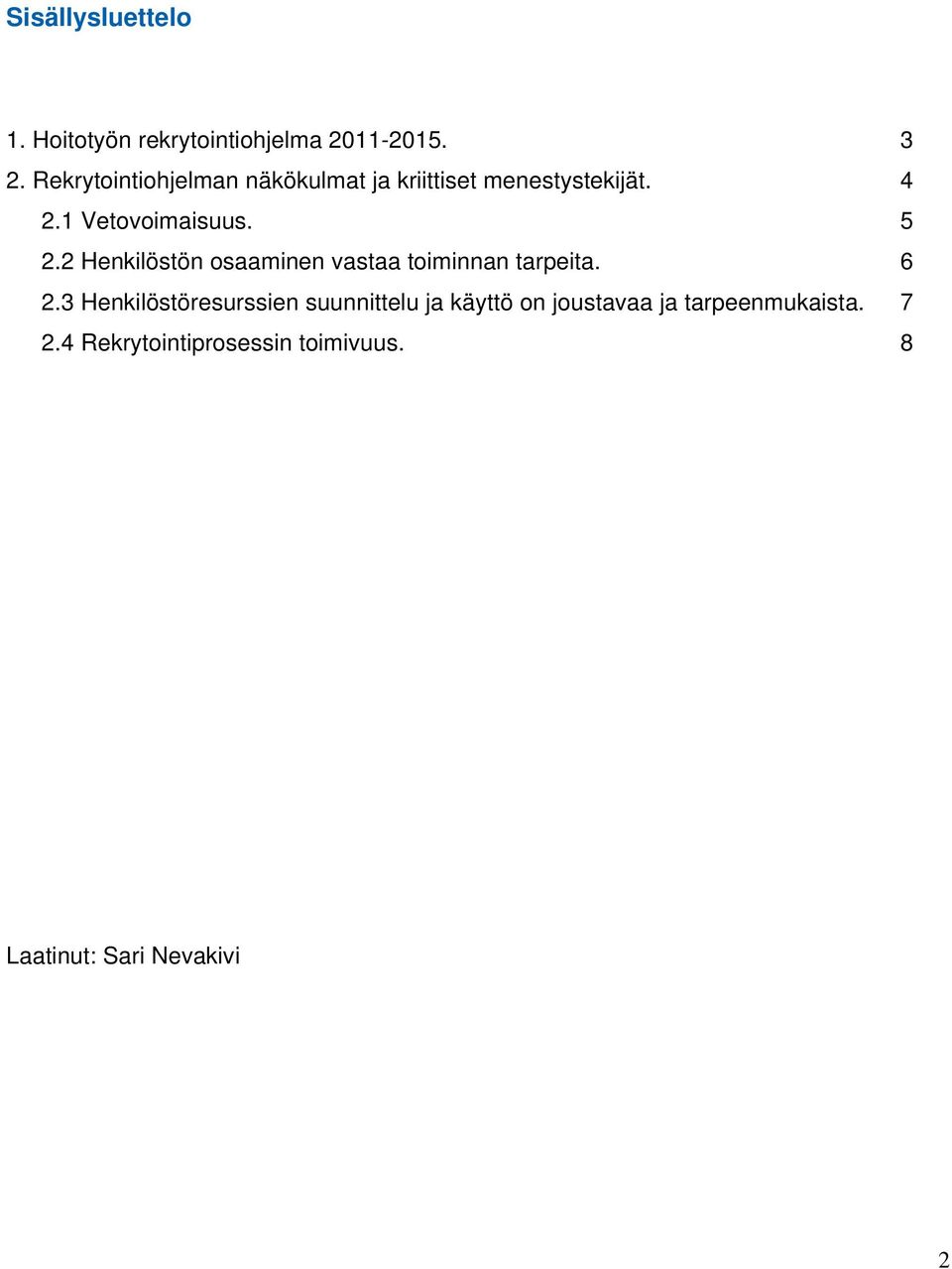 2 Henkilöstön osaaminen vastaa toiminnan tarpeita. 6 2.